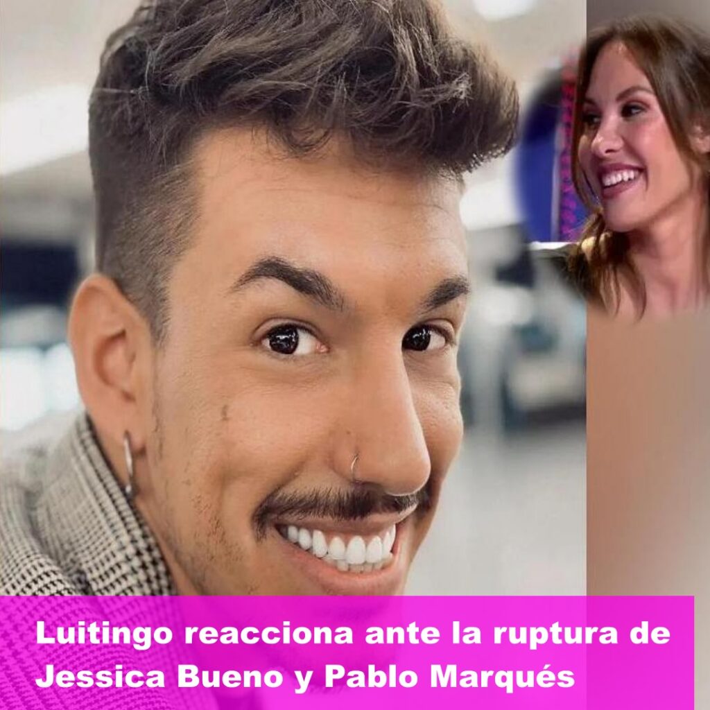 Luitingo reacciona ante la ruptura de Jessica Bueno y Pablo Marques 33 1024x1024 - Luitingo reacciona ante la ruptura de Jessica Bueno y Pablo Marqués